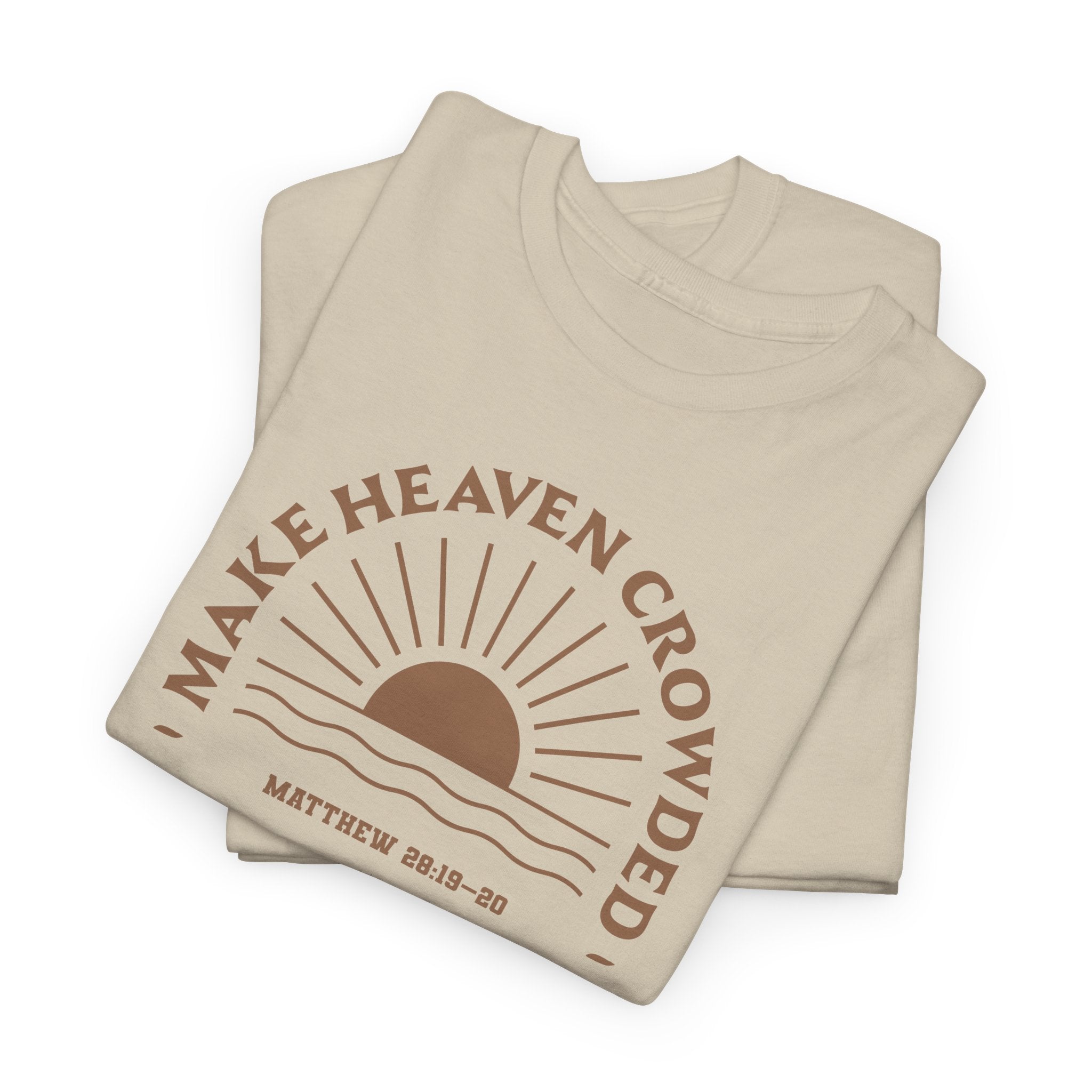 Matthew 28:19 “The Great Commission” Make Heaven Crowded Cotton T-Shirt