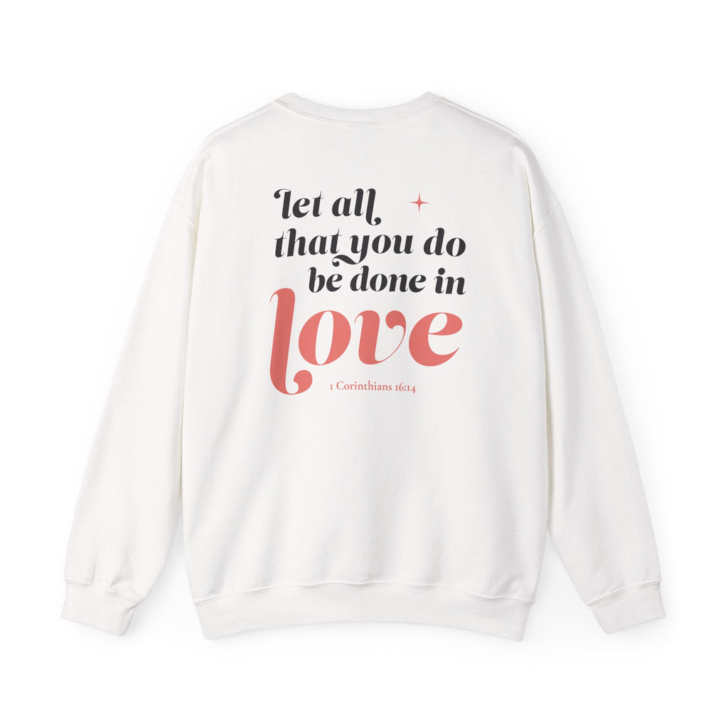 1 Corinthians 16:14 “Let All That You Do Be Done In Love” Crewneck Sweatshirt