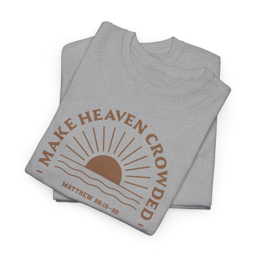 Matthew 28:19 “The Great Commission” Make Heaven Crowded Cotton T-Shirt