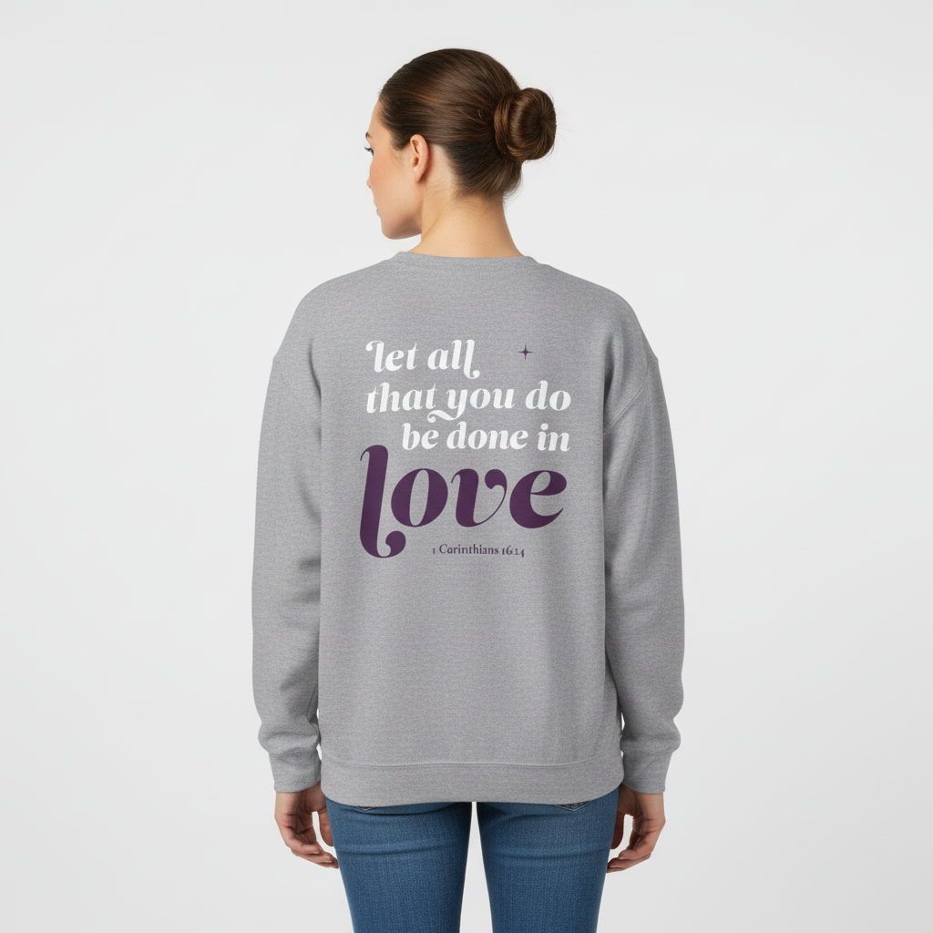 1 Corinthians 16:14 “Let All That You Do Be Done In Love” Crewneck Sweatshirt