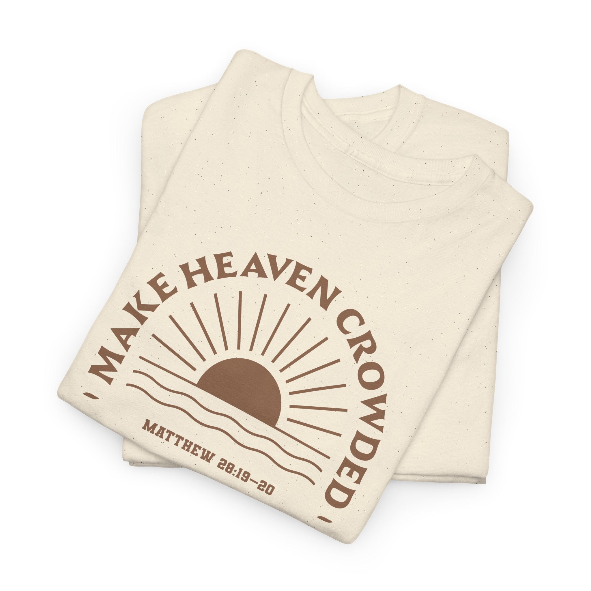 Matthew 28:19 “The Great Commission” Make Heaven Crowded Cotton T-Shirt